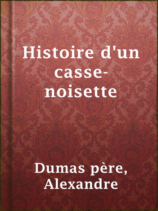 Title details for Histoire d'un casse-noisette by Alexandre Dumas père - Available
